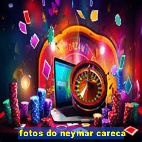 fotos do neymar careca